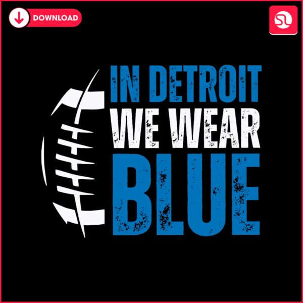 in-detroit-we-wear-blue-football-svg