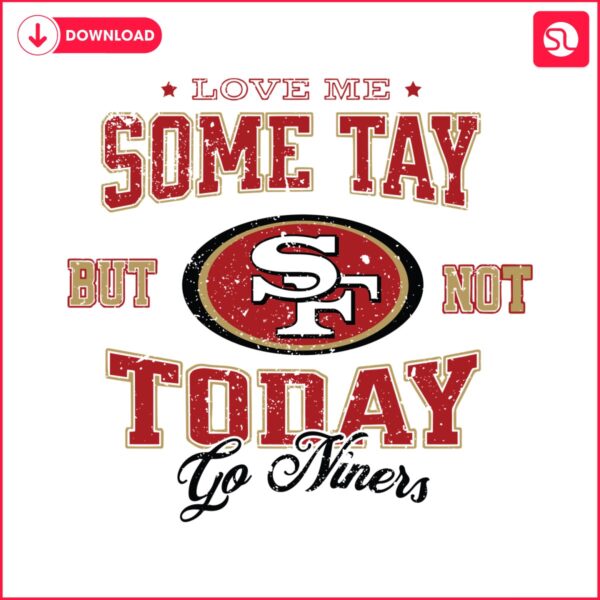 love-me-some-tay-but-not-today-go-niners-svg