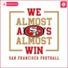 san-francisco-49ers-we-almost-always-almost-win-svg