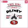 this-girl-loves-disney-and-her-san-francisco-49ers-svg