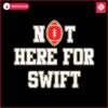 san-francisco-49ers-not-here-for-swift-svg