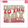 faithful-to-the-bay-san-francisco-football-svg