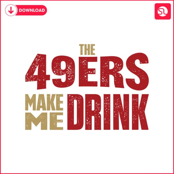 the-49ers-make-me-drink-svg-digital-download