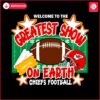 welcome-to-the-greatest-show-on-earth-chiefs-football-svg