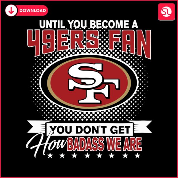 until-you-become-a-49ers-fan-svg