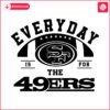 everyday-is-for-the-49ers-football-svg