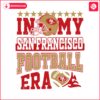 in-my-san-francisco-football-era-svg-digital-download