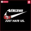 san-francisco-49ers-just-hate-us-svg