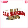 in-my-san-francisco-era-49ers-football-svg