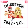 im-just-here-for-travis-taylor-svg