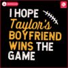 i-hope-taylors-boyfriend-wins-the-game-svg