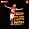 travis-kelce-fight-for-your-right-to-party-png