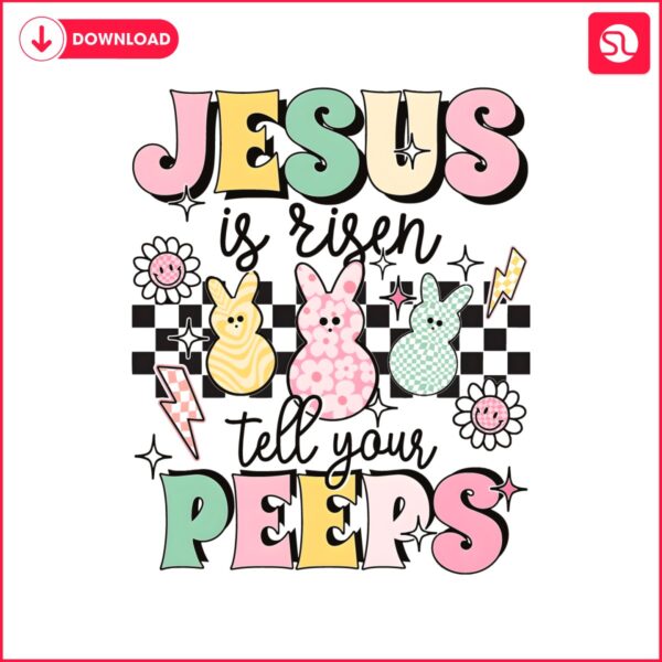 jesus-is-risen-tell-your-peeps-png