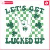 lets-get-lucked-up-st-patricks-day-svg