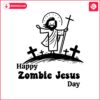 happy-zombie-jesus-day-funny-easte-svg