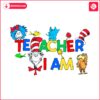 teacher-i-am-dr-seuss-day-svg