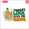 forget-luck-give-me-beer-svg