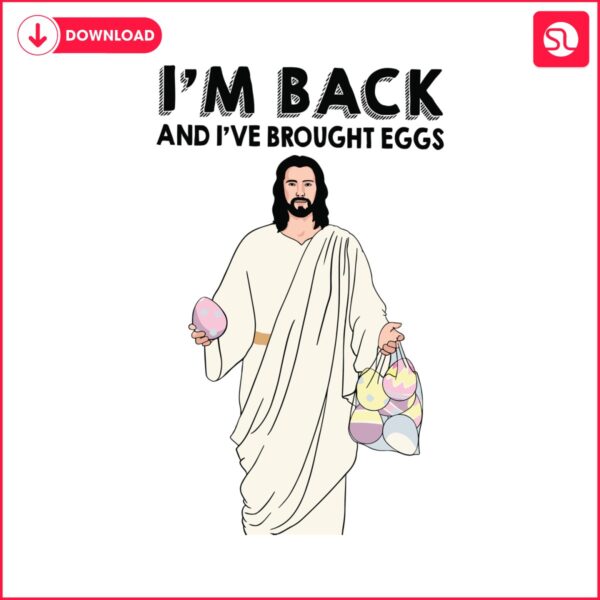 im-back-and-i-have-brought-eggs-jesus-easter-svg