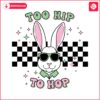 funny-too-hip-to-hop-easter-bunny-svg