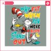 why-in-fit-when-you-were-born-funny-cat-in-the-hat-svg