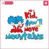 kid-you-will-move-mountains-dr-seuss-svg