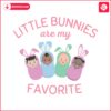 little-bunnies-are-my-favorite-svg