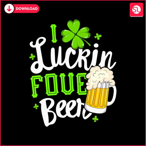 i-luckin-fove-beer-happy-patricks-day-svg
