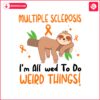 multiple-sclerosis-im-allowed-to-do-weird-things-svg