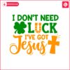 i-dont-need-luck-i-have-got-jesus-svg