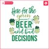 here-for-the-green-beer-and-bad-decisions-png