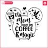 this-mom-runs-on-coffee-and-magic-svg