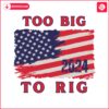 too-big-to-rig-american-flag-us-elections-svg