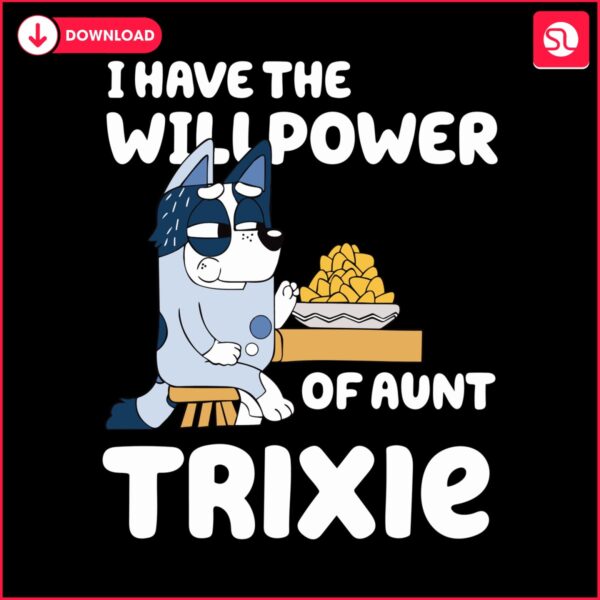 i-have-the-will-power-of-aunt-trixie-svg