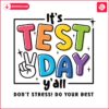 its-test-day-yall-dont-stress-do-your-best-svg