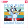 retro-bluey-pew-pew-madafakas-svg