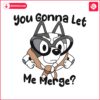 bluey-muffin-you-gonna-let-me-merge-svg