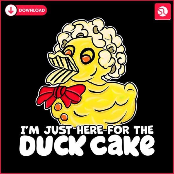 funny-im-just-here-for-the-duck-cake-png
