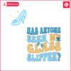 cinderella-has-anyone-seen-my-glass-slipper-svg