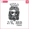 yolo-jesus-brb-funny-easter-christian-svg