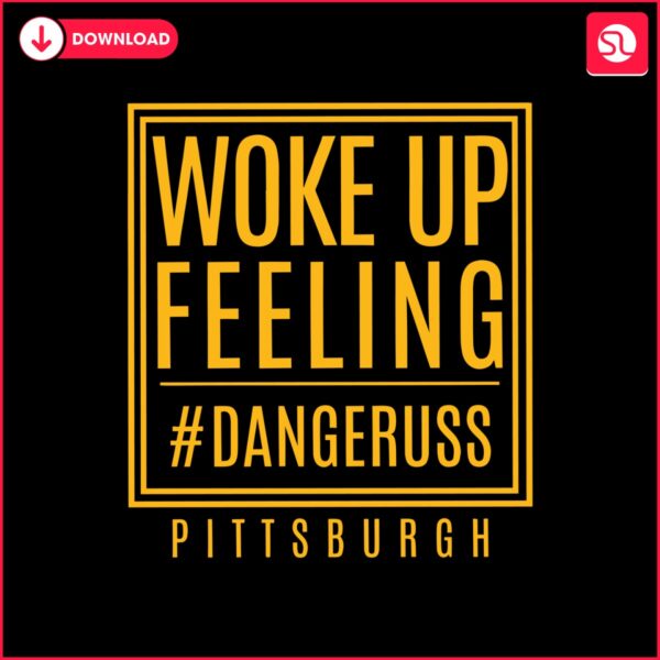 woke-up-feeling-dangeruss-pittsburgh-svg