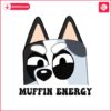 funny-muffin-energy-bluey-dog-and-friends-svg