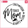 track-mom-always-loud-proud-crazy-svg