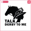 kentucky-derby-talk-derby-to-me-race-weekend-svg