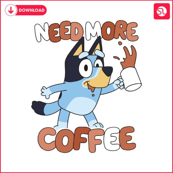cute-bluey-need-more-coffee-svg