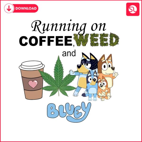 running-on-coffee-weed-and-bluey-png