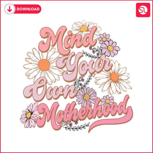 mind-your-own-motherhood-floral-mom-png