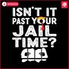 retro-isnt-it-past-your-jail-time-svg