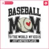 baseball-mom-to-the-world-my-kid-is-just-another-player-svg