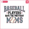 baseball-players-have-the-prettiest-moms-svg