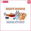 busy-doing-mom-stuff-funny-bluey-mom-svg